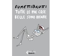 Tutte le mie cose belle sono rifatte - Fumettibrutti