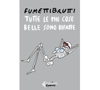 Libri Fumettibrutti - Tutte Le Mie Cose Belle Sono Rifatte