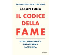 Libri Fung Jason - Il Codice Della Fame. Scopri Perche Mangi, Riprogramma La Tua