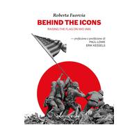 Libri Fuorvia Roberta - Behind The Icons. Raising The Flag On Iwo Jima. Ediz. Il