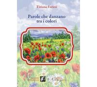 Parole che danzano tra i colori - Furiesi Tiziana