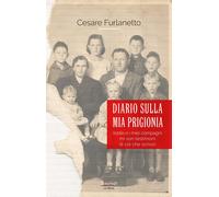 Libri Furlanetto Cesare - Diario Sulla Mia Prigionia. Iddio E I Miei Compagni Mi