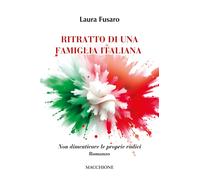 Libri Fusaro Laura - Ritratto Di Una Famiglia Italiana. Non Dimenticare Le Propr