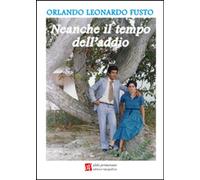 Libri Fusto Orlando Leonardo - Neanche Il Tempo Dell'addio