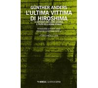 Libri GÃ¼nther Anders - L' Ultima Vittima Di Hiroshima. Il Carteggio Con Claude