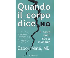 Libri Gabor MatÃ© - Quando Il Corpo Dice No. Il Costo Dello Stress Invisibile
