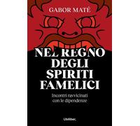 Libri Gabor Maté - Nel Regno Degli Spiriti Famelici. Incontri Ravvicinati Con Le