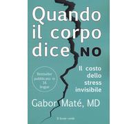 Libri Gabor MatÃ© - Quando Il Corpo Dice No. Il Costo Dello Stress Invisibile