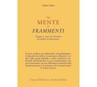 Libri Gabor Maté - Una Mente In Frammenti. Origini E Cura Del Disturbo Da Defici