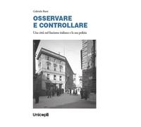 OSSERVARE E CONTROLLARE. Una Città Nel Fascismo Italiano E La Sua Polizia -