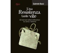 9788855247528 Una Resistenza, tante vite. Gli internati militari...ria e memoria