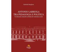 Libri Gabriele Borghese - Antonio Labriola Tra Pedagogia E Politica. Un Itinerar