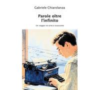 Libri Gabriele Chiarolanza - Parole Oltre L'infinito. Un Viaggio Tra Arte E Osse