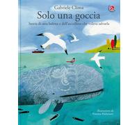 Libri Gabriele Clima / Simona Mulazzani - Solo Una Goccia. Storia Di Una Balena