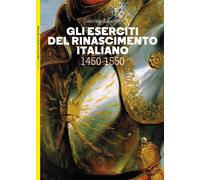 Libri Gabriele Esposito - Gli Eserciti Del Rinascimento Italiano 1450-1550