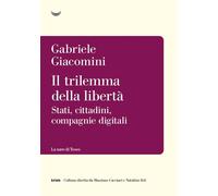 Libri Gabriele Giacomini - Il Trilemma Della Liberta. Stati, Cittadini, Compagni
