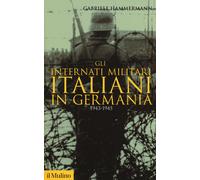 Libri Gabriele Hammermann - Gli Internati Militari Italiani In Germania 1943-194