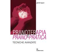Libri Gabriele Laguzzi - Pranoterapia E Prano-Pratica. Tecniche Avanzate