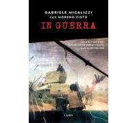In guerra. Vita e battaglie del fotoreporter sopravvissuto a un razzo dell'Isis