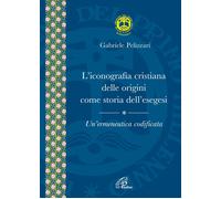 Libri Gabriele Pelizzari - L' Iconografia Cristiana Delle Origini Come Storia De