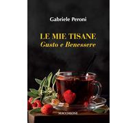 Le mie tisane. Gusto e benessere - Peroni Gabriele