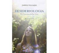 Desideriologia. La scienza della vita