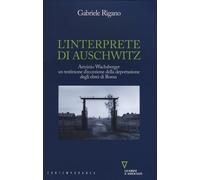 L' interprete di Auschwitz. Arminio Wachsberger, un testimone d'eccezione della deportazione degli ebrei di Roma