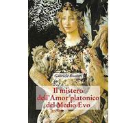 Libri Gabriele Rossetti - Il Mistero Dell'Amor Platonico Nel Medioevo