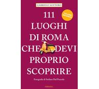 Libri Gabriele Santoro - 111 Luoghi Di Roma Che Devi Proprio Scoprire #02
