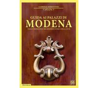 Libri Gabriele Sorrentino - Guida Ai Palazzi Di Modena. Viaggio Romantico Tra Gl