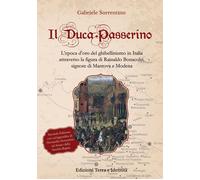 Il Duca Passerino. L'epoca d'oro del ghibellinismo in Italia attraverso la...