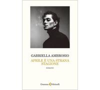 Libri Gabriella Ambrosio - Aprile E Una Strana Stagione