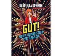 Libri Gabriella Greison - Gut. Fisica Quantistica Per Ragazzi