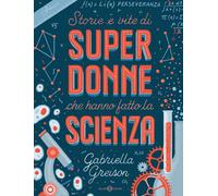 Libri Gabriella Greison - Storie E Vite Di Superdonne Che Hanno Fatto La Scienza