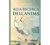 Libri Gabriella Tuninetti - Alla Ricerca Dell'anima. 21 Giorni Per Ritrovare Se