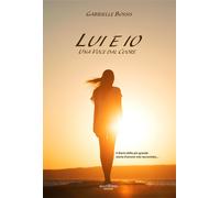 Lui ed io. Una voce dal cuore. Il diario della più grande storia d'amore m...