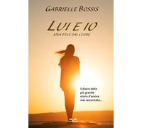 Libri Gabrielle Bossis - Lui Ed Io. Una Voce Dal Cuore. Il Diario Della Piu Gran