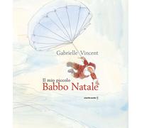 Libri Gabrielle Vincent - Il Mio Piccolo Babbo Natale. Ediz. A Colori