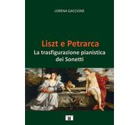 Libri Gaccione Lorena - Liszt E Petrarca. La Trasfigurazione Pianistica Dei Sone