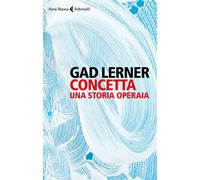 Libri Gad Lerner - Concetta. Una storia operaia - 2017