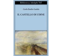 IL CASTELLO DI UDINE - GADDA CARLO EMILIO, VELA C. (Curatore) - Adelphi