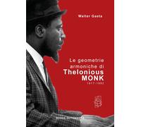 Libri Gaeta Walter - Le Geometrie Armoniche Di Thelonious Monk 1917-1982