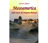 Libri Gaetano Appeso - Mesoamerica. Sulle Tracce Del Serpente Piumato
