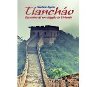 Libri Gaetano Appeso - Tianchao. Taccuino Di Un Viaggio In Oriente