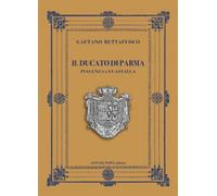 Ducato Di Parma, Piacenza E Guastalla - Gaetano Buttafuoco - 2015