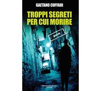 Libri Gaetano Cuffari - Troppi Segreti Per Cui Morire