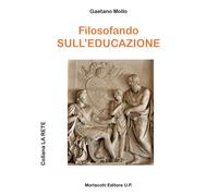 Libri Gaetano Mollo - Filosofando Sull'educazione