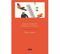 Élite e masse - Mosca Gaetano, Pareto Vilfredo, Michels Roberto, Gramsci Antonio