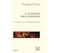 Libri Gaetano Pecora - Il Lumicino Della Ragione. La Lezione Laica Di Norberto B