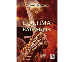 Libri Gaetano Pensabene - L'ultima battaglia - 2023 (Narrativa)